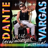 Dante Vargas - Mis Grabaciones Favoritas (En Vivo)