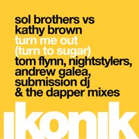 Sol Brothers, Kathy Brown - Turn Me Out (Turn To Sugar) (Remixes)