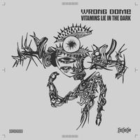 Wrong Dome - Vitamins Lie In The Dark