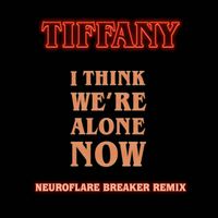 Tiffany - I Think We're Alone Now (Neuroflare Breaker Remix)