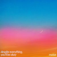 Matar - despite everything, you'll be okay