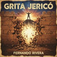 Fernando Rivera - Grita Jericó