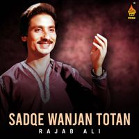 Rajab Ali - Sadqe Wanjan Totan