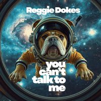 Reggie Dokes - You Can't Talk To Me