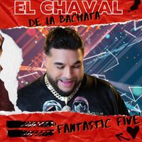 El Chaval de la Bachata - Fantastic Five