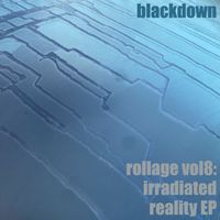 Blackdown - Rollage vol8: irradiated reality EP