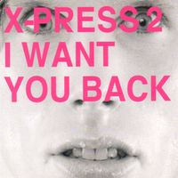 X-Press 2 - I Want You Back