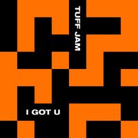 Tuff Jam - I Got U