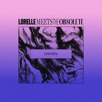 Lorelle Meets The Obsolete - Control