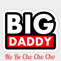 Big Daddy - No Be Cho Cho Cho