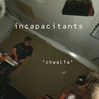 Incapacitants - Chwalfa (Live)