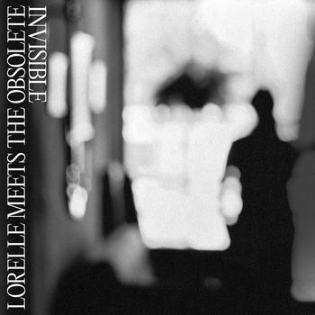Lorelle Meets The Obsolete - Invisible