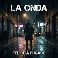 La Onda - Felicità Fugace