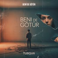 Turqua - Beni De Götür