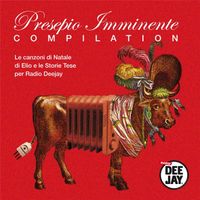 Elio e le Storie Tese - Presepio imminente (Le canzoni di Natale di Elio e le Storie Tese per Radio Deejay, Compilation)