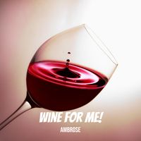 Ambrose - Wine for Me!