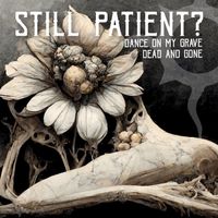 Still Patient? - Dance On My Grave