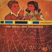 Houseboy - For Today And Tomorrow (2025 Remaster [Explicit])