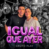 Grupo Play - Igual Que Ayer