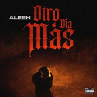 Aleeh - Otro Dia Mas (Explicit)