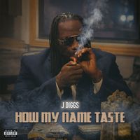 J-Diggs - How My Name Taste (Explicit)