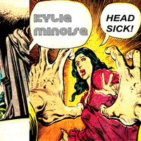 Kylie Minoise - Head Sick!