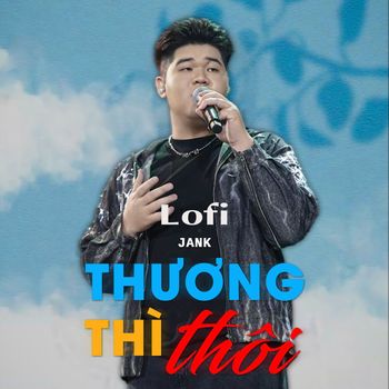 Jank - Thương Thì Thôi (Lofi)