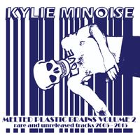 Kylie Minoise - Melted Plastic Brains (Volume 2)