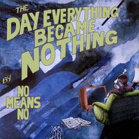 Nomeansno - The Day Everything Became Nothing