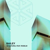 Bailey - So Natural (feat. Roselie)