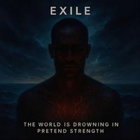 EXILE - THE WORLD IS DROWNING IN PRETEND STRENGTH