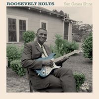 Roosevelt Holts - Sun Gonna Shine