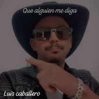 LUIS CABALLERO - QUE ALGUIEN ME DIGA (en vivo)