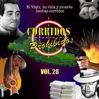 Varios Artistas - Corridos Prohibidos, Vol.28 El Viejo, su vida y muerte hechas corridos (Explicit)