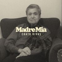 CHATO RIVAS - Madre Mía