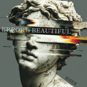 RiSER - ERROR is BEAUTIFUL