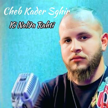 Cheb Kader Sghir - Ki Nal9a Rahti