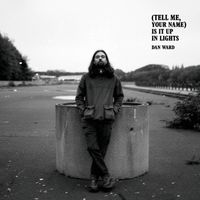 Dan Ward - (Tell Me, Your Name) Is It Up In Lights (Explicit)
