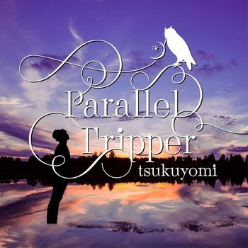 tsukuyomi - Parallel Tripper