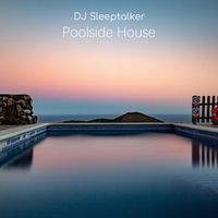 Dj Sleeptalker - Poolside House