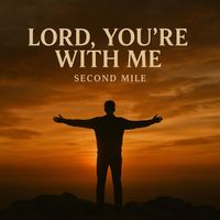 Second Mile - LORD, YOU'RE WITH ME