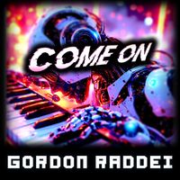 Gordon Raddei - Come On