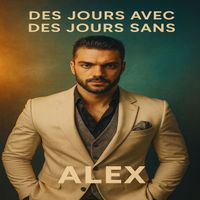 ALEX - DES JOURS AVEC DES JOURS SANS