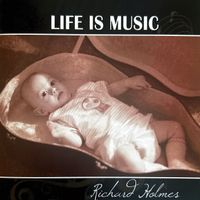 Richard Holmes - Life Is Music