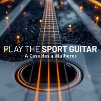 A Casa das 4 Mulheres - Play the Sport Guitar