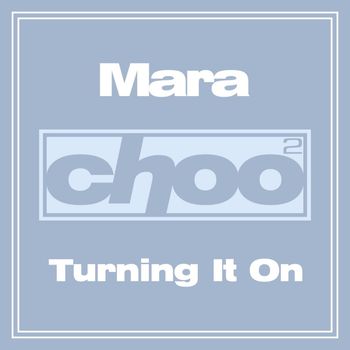 Mara - Turning It On