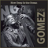 Eddie Gomez - How Deep Is the Ocean