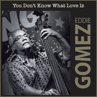 Eddie Gomez - You Don't Know What Love Is