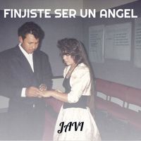 Javi - Finjiste Ser Un Angel (Explicit)