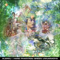 Aleroj - HARD PHANTASY GREEN UWUARACHA (Explicit)